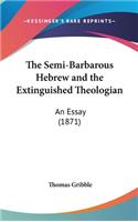 The Semi-Barbarous Hebrew and the Extinguished Theologian