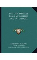 English Miracle Plays Moralities and Interludes