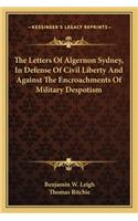 Letters of Algernon Sydney, in Defense of Civil Liberty and Against the Encroachments of Military Despotism