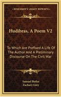Hudibras, a Poem V2: To Which Are Prefixed a Life of the Author and a Preliminary Discourse on the Civil War