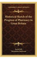 Historical Sketch of the Progress of Pharmacy in Great Britain