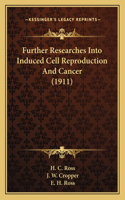 Further Researches Into Induced Cell Reproduction and Cancerfurther Researches Into Induced Cell Reproduction and Cancer (1911) (1911)