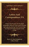 Letters And Correspondence V4: Public And Private, Of The Right Honorable Henry St. John, Lord Viscount Bolingbroke, During The Time He Was Secretary Of State To Queen Anne (1798)(English)