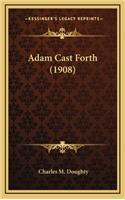 Adam Cast Forth (1908)