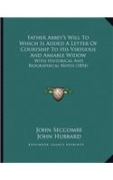 Father Abbey's Will To Which Is Added A Letter Of Courtship To His Virtuous And Amiable Widow: With Historical And Biographical Notes (1854)