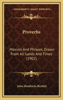 Proverbs: Maxims And Phrases, Drawn From All Lands And Times (1902)