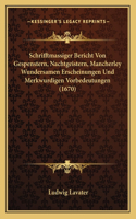 Schrifftmassiger Bericht Von Gespenstern, Nachtgeistern, Mancherley Wundersamen Erscheinungen Und Merkwurdigen Vorbedeutungen (1670)