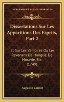 Dissertations Sur Les Apparitions Des Esprits, Part 2: Et Sur Les Vampires Ou Les Revenans De Hongrie, De Moravie, Etc. (1749)