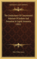 The Conductance Of Concentrated Solutions Of Sodium And Potassium In Liquid Ammonia (1921)