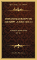 The Phrenological Theory Of The Treatment Of Criminals Defended