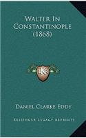Walter In Constantinople (1868): (English)