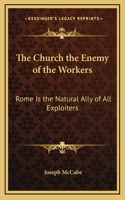 The Church the Enemy of the Workers: Rome Is the Natural Ally of All Exploiters
