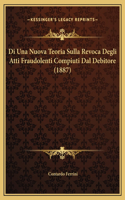 Di Una Nuova Teoria Sulla Revoca Degli Atti Fraudolenti Compiuti Dal Debitore (1887)