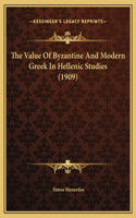 The Value Of Byzantine And Modern Greek In Hellenic Studies (1909)