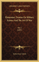 Elementary Treatise On Military Science And The Art Of War