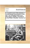 An Impartial Report of the Debates in the Two Houses of Parliament, in the Year 1797 Including Copies of All State Papers, Treaties, Conventions &C. by William Woodfall. Volume 3 of 3: (English)