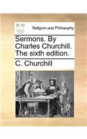 Sermons. By Charles Churchill. The sixth edition.