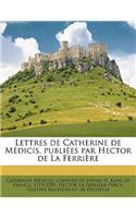 Lettres de Catherine de Médicis, publiées par Hector de La Ferrière Volume 1