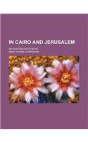 In Cairo and Jerusalem; An Eastern Note-Book