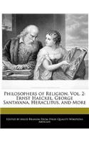 Philosophers of Religion, Vol. 2: Ernst Haeckel, George Santayana, Heraclitus, and More