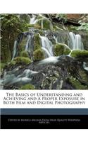 The Basics of Understanding and Achieving and a Proper Exposure in Both Film and Digital Photography
