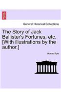 Story of Jack Ballister's Fortunes, Etc. [With Illustrations by the Author.]