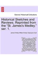 Historical Sketches and Reviews. Reprinted from the "St. James's Medley." Ser. 1.: (English)