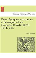 Deux Époques militaires à Besançon et en Franche-Comté 1674-1814, etc.