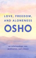 Love, Freedom, and Aloneness: On Relationships, Sex, Meditation, and Silence