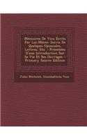 Memoires de Vico Ecrits Par Lui-Meme: Suivis de Quelques Opuscules, Lettres, Etc.: Precedees D'Une Introduction Sur Sa Vie Et Ses Ouvrages - Primary S