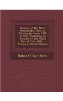 Notices of the Most Remarkable Fires in Edinburgh: From 1385 to 1824, Including an Account of the Great Fire of Nov. 1824