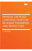 Manual on Road Construction for Resident Engineers and Inspectors