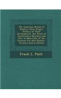 The American Breeds of Poultry: Their Origin, History of Their Development, the Work of Constructive Breeders and How to Mate Each of the Varieties Fo