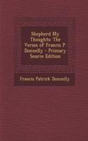 Shepherd My Thoughts: The Verses of Francis P. Donnelly - Primary Source Edition