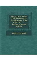 Borga LANs Sociala Och Ekonomiska Forhallanden Aren 1539-1571 ... - Primary Source Edition