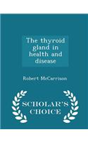 The Thyroid Gland in Health and Disease - Scholar's Choice Edition