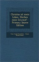 Christus Ist Mein Leben, Sterben Mein Gewinn!
