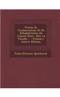 Proces de Condamnation Et de Rehabilitation de Jeanne D'Arc, Dite La Pucelle... - Primary Source Edition