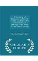 A Century of Dishonor: A Sketch of the United States Government's Dealings with Some of the Indian Tribes - Scholar's Choice Edition