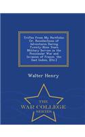Trifles from My Portfolio; Or, Recollections of Adventures During Twenty-Nine Years Military Service in the Peninsular War and Invasion of France, the East Indies, [etc.] - War College Series: (English)