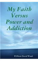 My Faith versus Power and Addiction