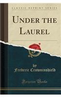 Under the Laurel (Classic Reprint)