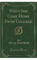When She Came Home from College (Classic Reprint)