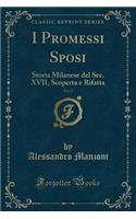 I Promessi Sposi, Vol. 2: Storia Milanese del Sec. XVII, Scoperta E Rifatta (Classic Reprint)(Italian)