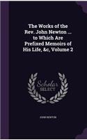 Works of the Rev. John Newton ... to Which Are Prefixed Memoirs of His Life, &c, Volume 2