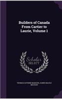 Builders of Canada From Cartier to Laurie, Volume 1