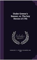 Under Greene's Banner, or, The boy Heroes of 1781