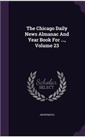 The Chicago Daily News Almanac And Year Book For ..., Volume 23