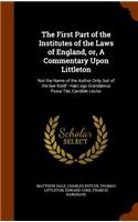 The First Part of the Institutes of the Laws of England, or, A Commentary Upon Littleton