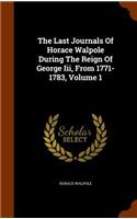 The Last Journals Of Horace Walpole During The Reign Of George Iii, From 1771-1783, Volume 1